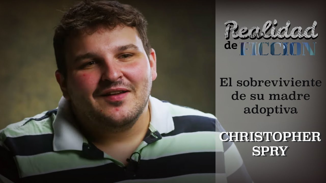 Realidad de Ficción: Christopher Spry, el sobreviviente de su madre adoptiva