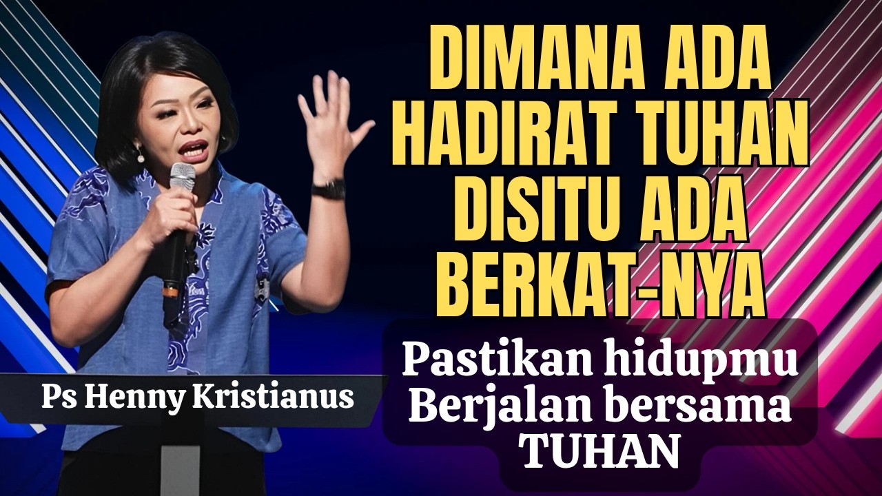 Dimana ada hadirat Tuhan disitu ada berkat Tuhan || Ps Henny Kristianus || Motivasi Kristen