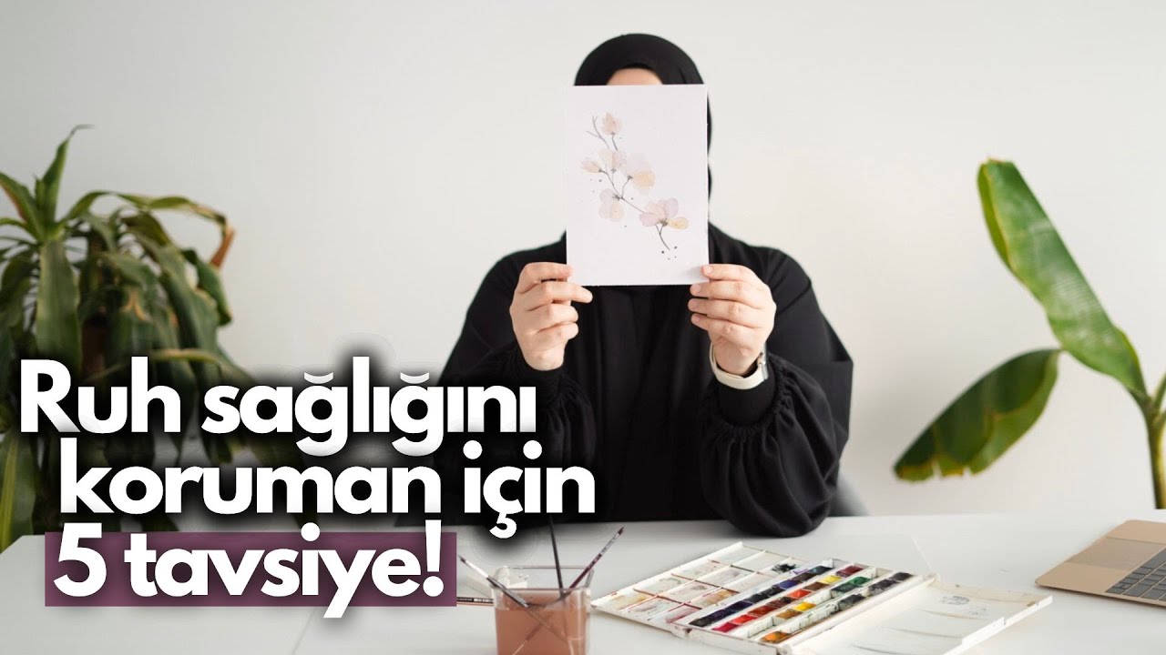 Ruh Sağlını Koruman İçin 5 Tavsiye! l BÜKRENUR AKTAŞ