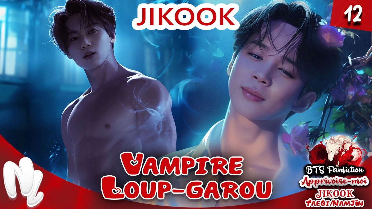 12. BTS FF JIKOOK Jungkook x Jimin : vampire/loup-garou / Apprivoise-moi | #jikookff #jikook