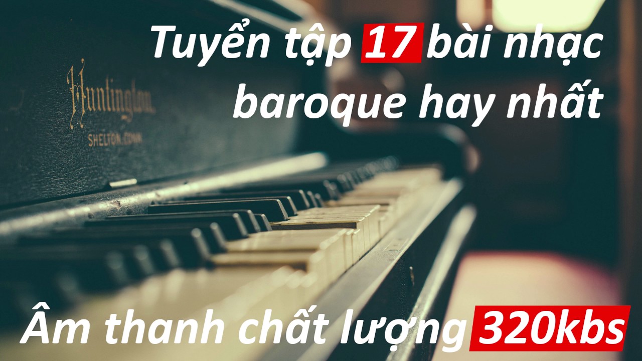 17 bài nhạc baroque nhịp độ nhanh kích thích tư duy sáng tạo và tập trung học tập