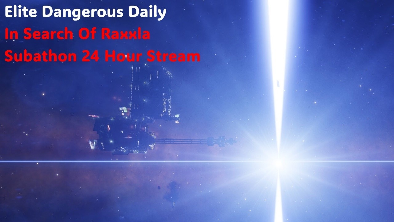 Elite Dangerous Daily: Ep. 164.1: In Search Of Raxxla, 24Hour Sub-a-thon! Part 1