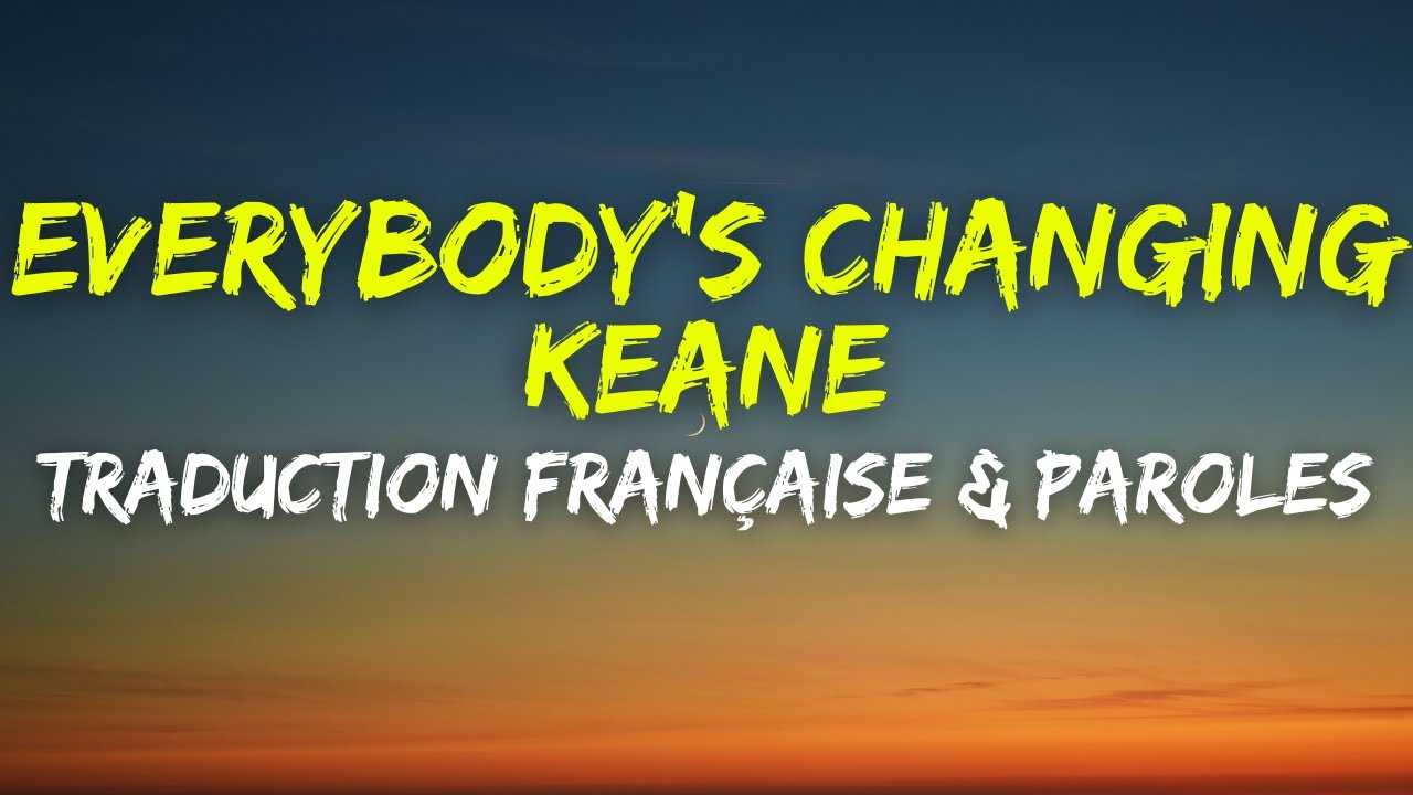Keane - Everybody's Changing - Traduction Française & Paroles