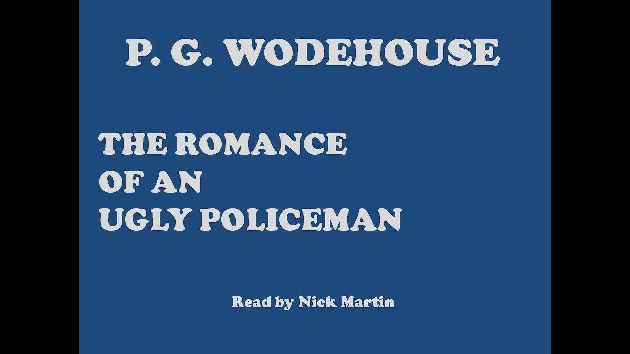 The Romance Of An Ugly Policeman by P. G. Wodehouse. Short story audiobook read by Nick Martin
