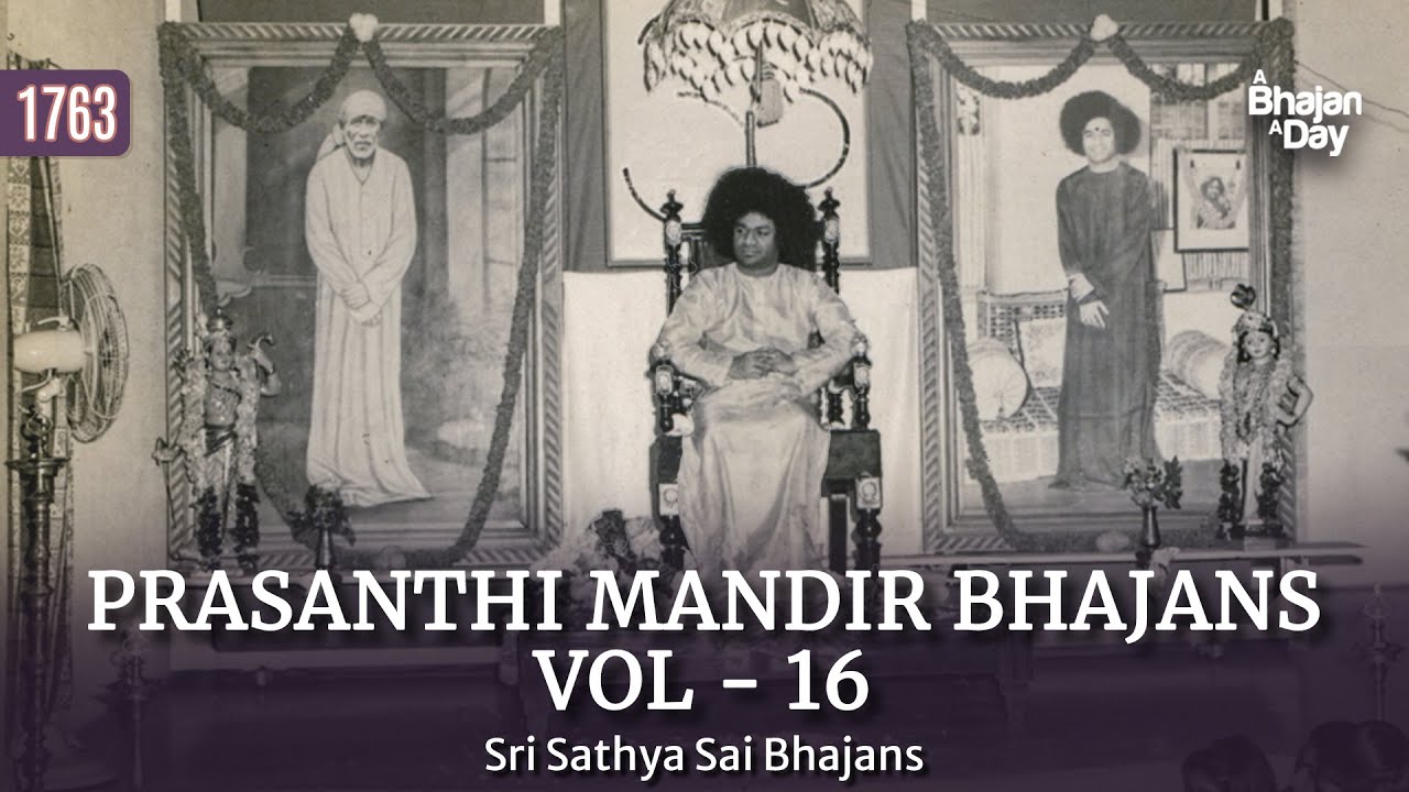 1763 - Prasanthi Mandir Bhajans Vol - 16 | Sri Sathya Sai Bhajans