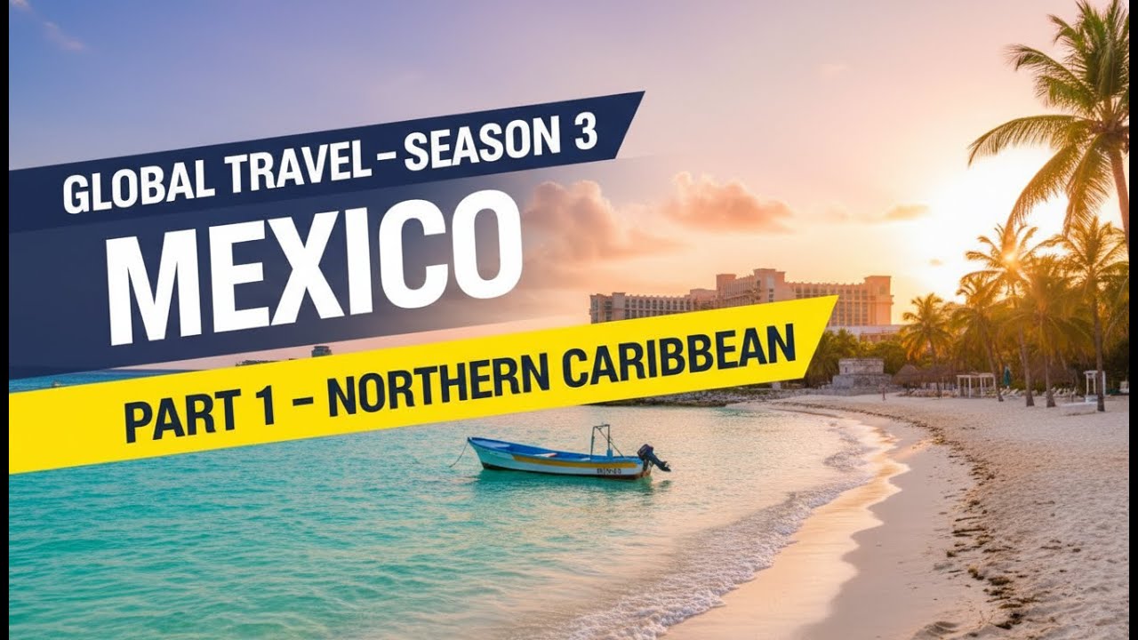 Top 2 Northern Caribbean Mexico Destinations (Scored & Ranked)| Global Travel – Season 3, Episode 1