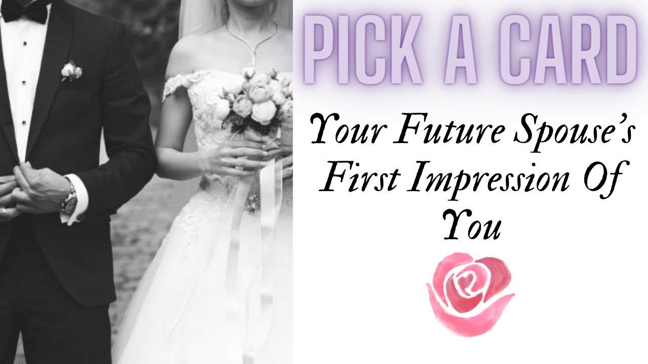 Pick a Card: Your Future Spouse's First Impression Of You ❤