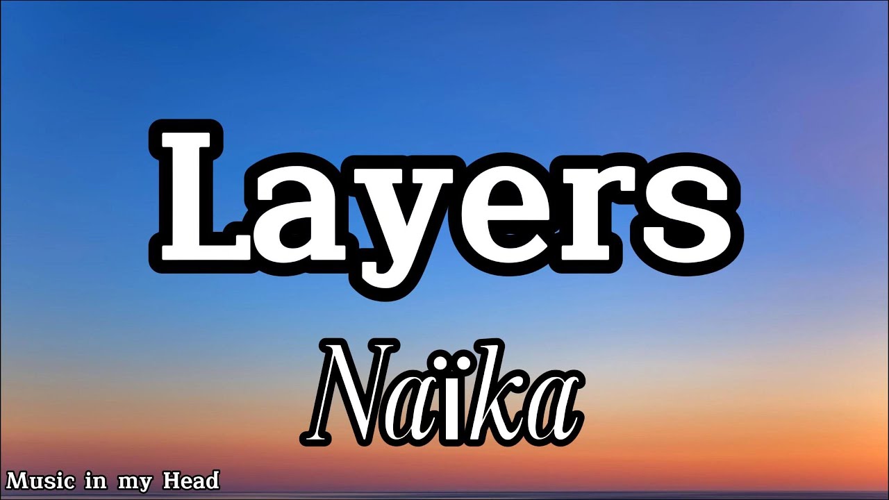 Na&iuml;ka &ndash; Layers(lyrics)