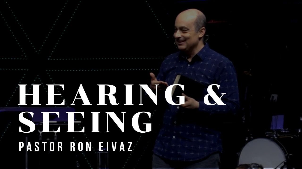 Hearing & Seeing | Pastor Ron Eivaz