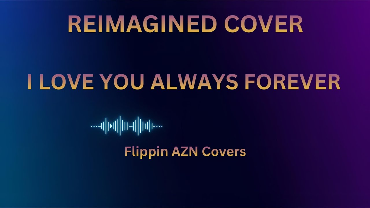 I Love You Always Forever (Reimagined Cover) - Flippin AZN Covers