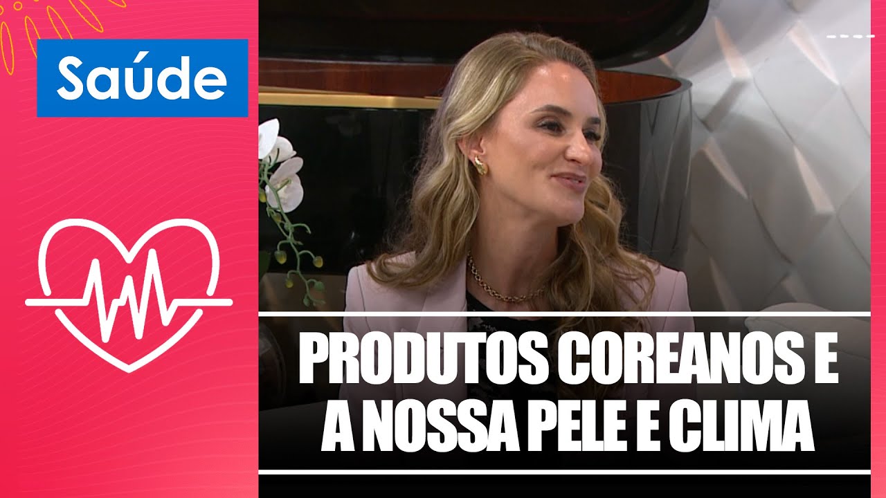 Saiba se os produtos coreanos funcionam para nossa pele e clima com a Dra. Silvia Zimbres – 27/08/25