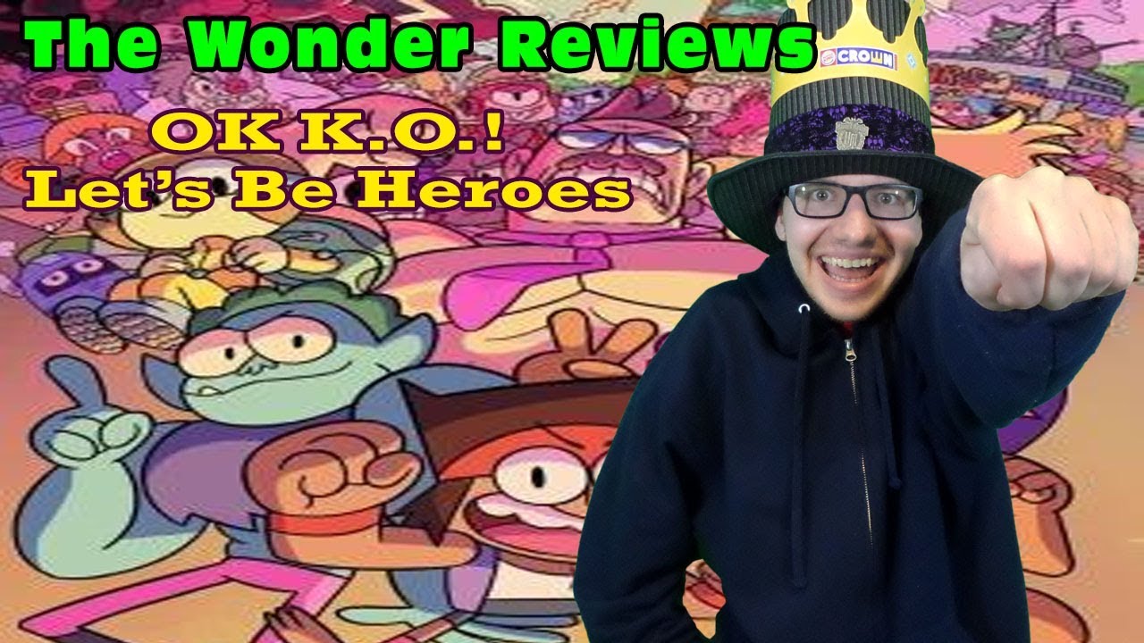The Wonder Reviews - OK K.O.! Let's be Heroes