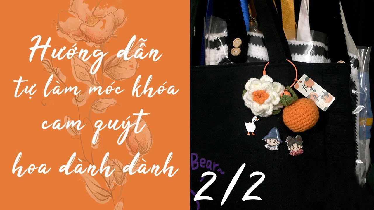 Hướng Dẫn Tự Làm Móc Khóa Cam Quýt Hoa Dành Dành Cho Người Không Biết Gì Phần 2/2