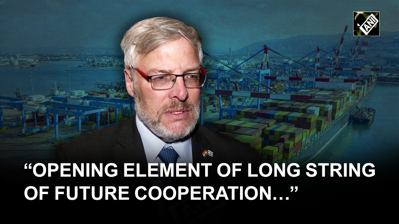 &ldquo;Opening element of long string of future cooperation&hellip;&rdquo;: Israeli Envoy on Haifa Port takeover