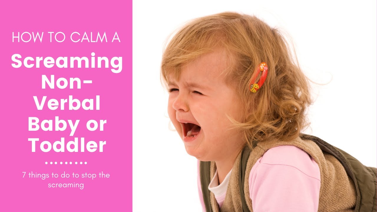 How To Stop a Screaming Non-Verbal Baby or Toddler