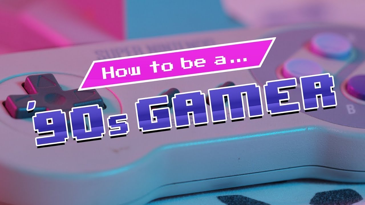 How to be a 90's Gamer