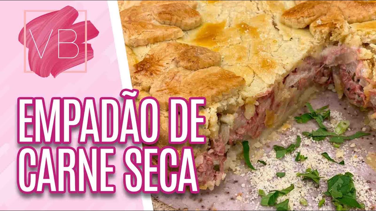EMPADÃO COM RECHEIO DE CARNE SECA - Você Bonita (20/07/21)