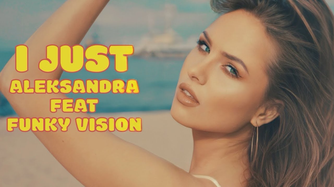 Funky Vision ft. Aleksandra - I Just (Official Video) 2023