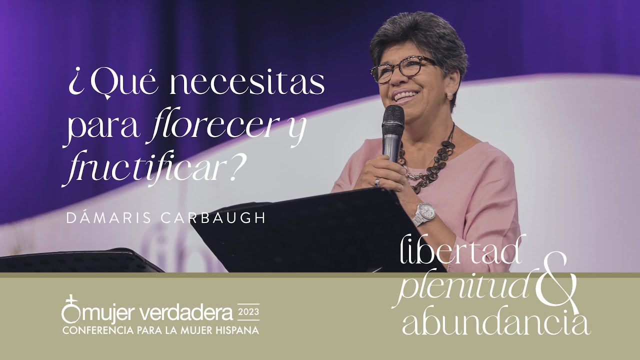 ¿Qué necesitas para florecer y fructificar? | Dámaris Carbaugh