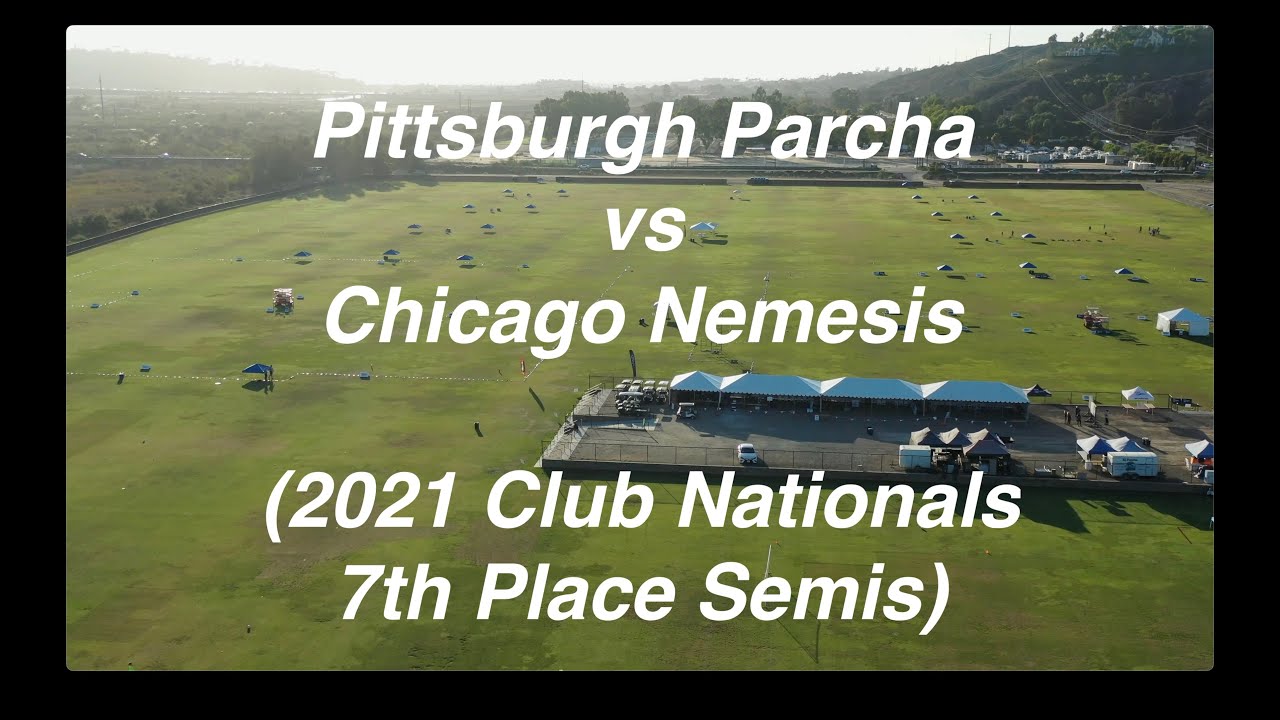 Pittsburgh Parcha vs Chicago Nemesis (2021 Club Nationals 7th Place Semis)