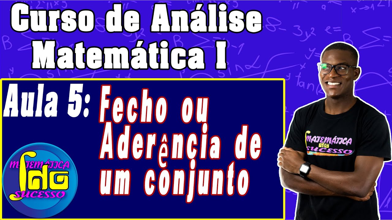 ANÁLISE MAT I-5- Fecho ou Aderência de um conjunto.