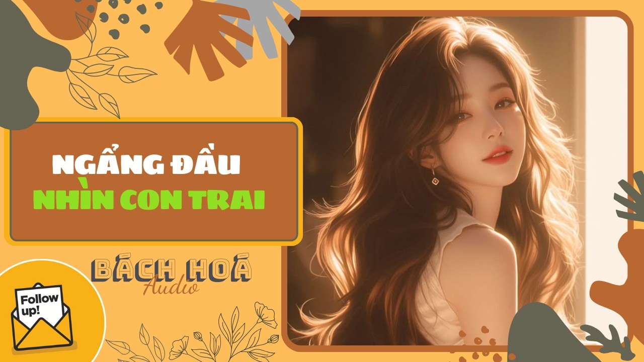 [Truyện Audio ] NGẨNG ĐẦU NHÌN CON TRAI | BÁCH HOÁ SỐ 058(Full) || BÁCH HOÁ AUDIO