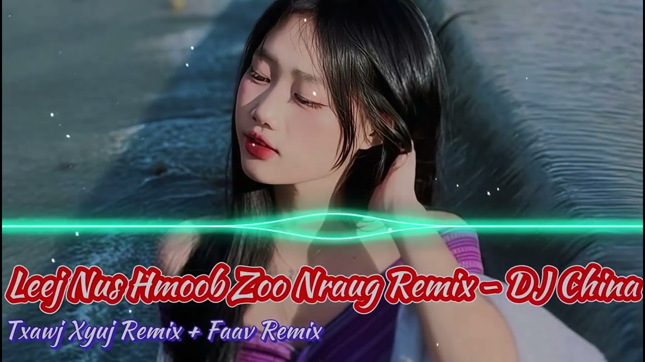 Leej Nus Hmoob Zoo Nraug Remix – Laj Tsawb | Hmoob Remix Bass Căng