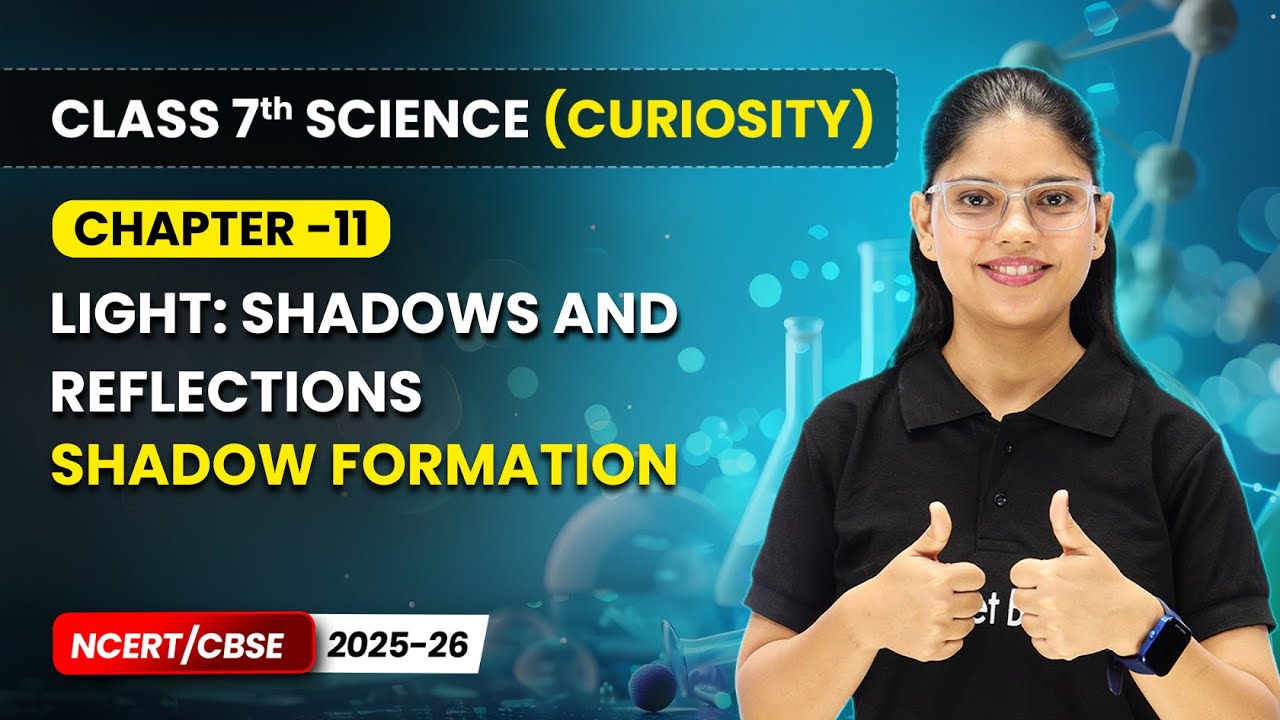 Shadow Formation - Light: Shadows and Reflections | Chapter 11 | Class 7 Science Curiosity | CBSE