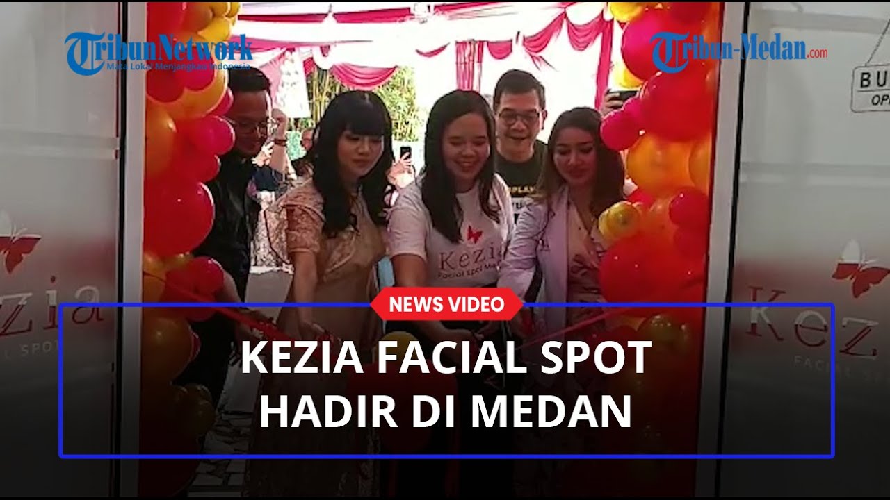 Kezia Facial Spot Hadir Untuk Pertama Kali di Kota Medan, Cara Mudah dan Hemat Tampil Cantik