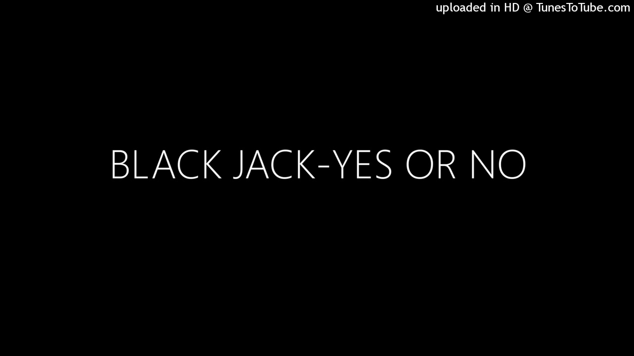BLACK JACK-YES OR NO