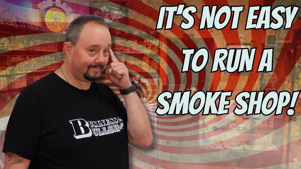 It's Not Easy To Run A Smoke Shop!
