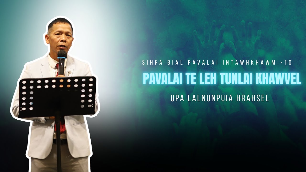 PAVALAI TE LEH TUNLAI KHAWVEL | UPA LALNUNPUIA HRAHSEL | SIHFA BIAL KPP INTAWHKHAWM - 10