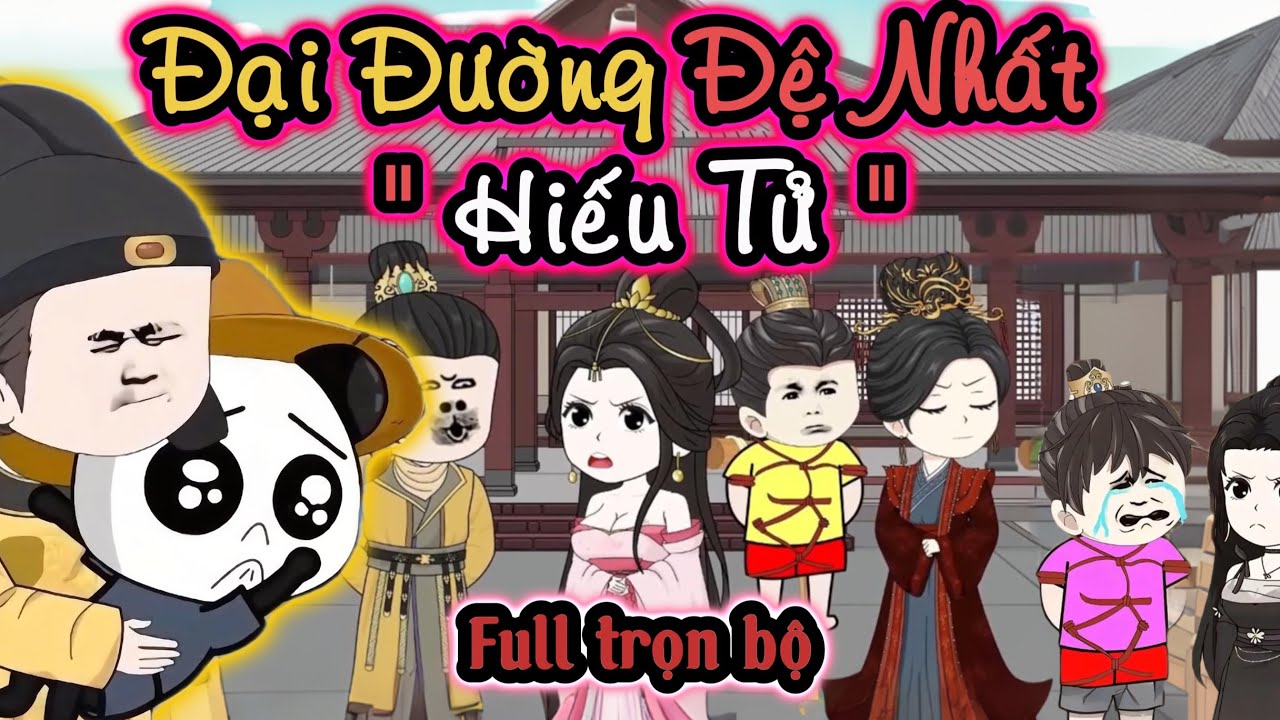 Trọn Bộ 《 Đại Đường Đệ Nhất Hiếu Tử 》Đại Đường Phá gia chi tử