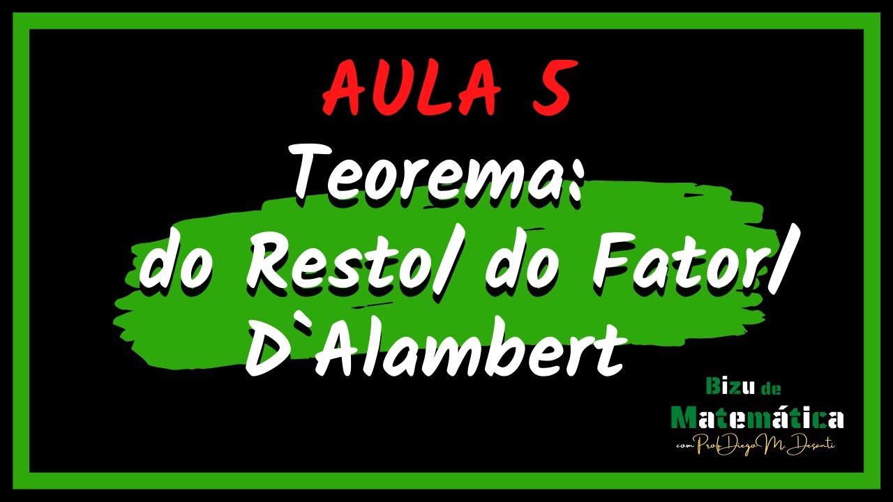 AULA 5: TEOREMA DO RESTO-- TEOREMA DE D'ALAMBERT-- TEOREMA DO FATOR