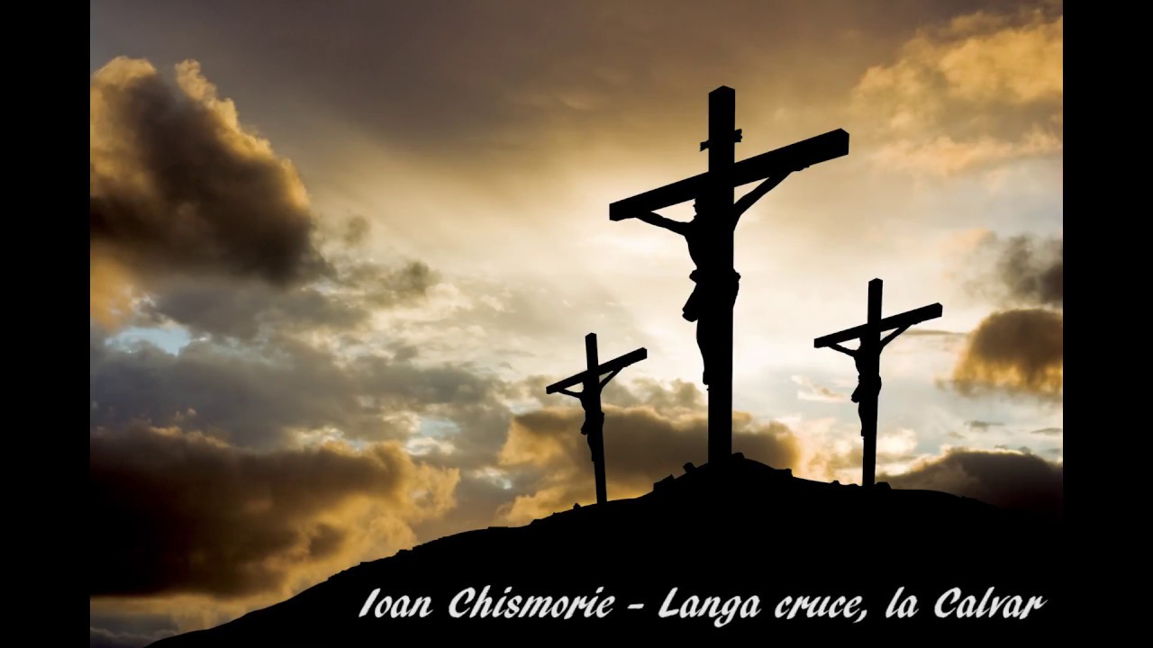 Ioan Chismorie - Langa cruce, la Calvar