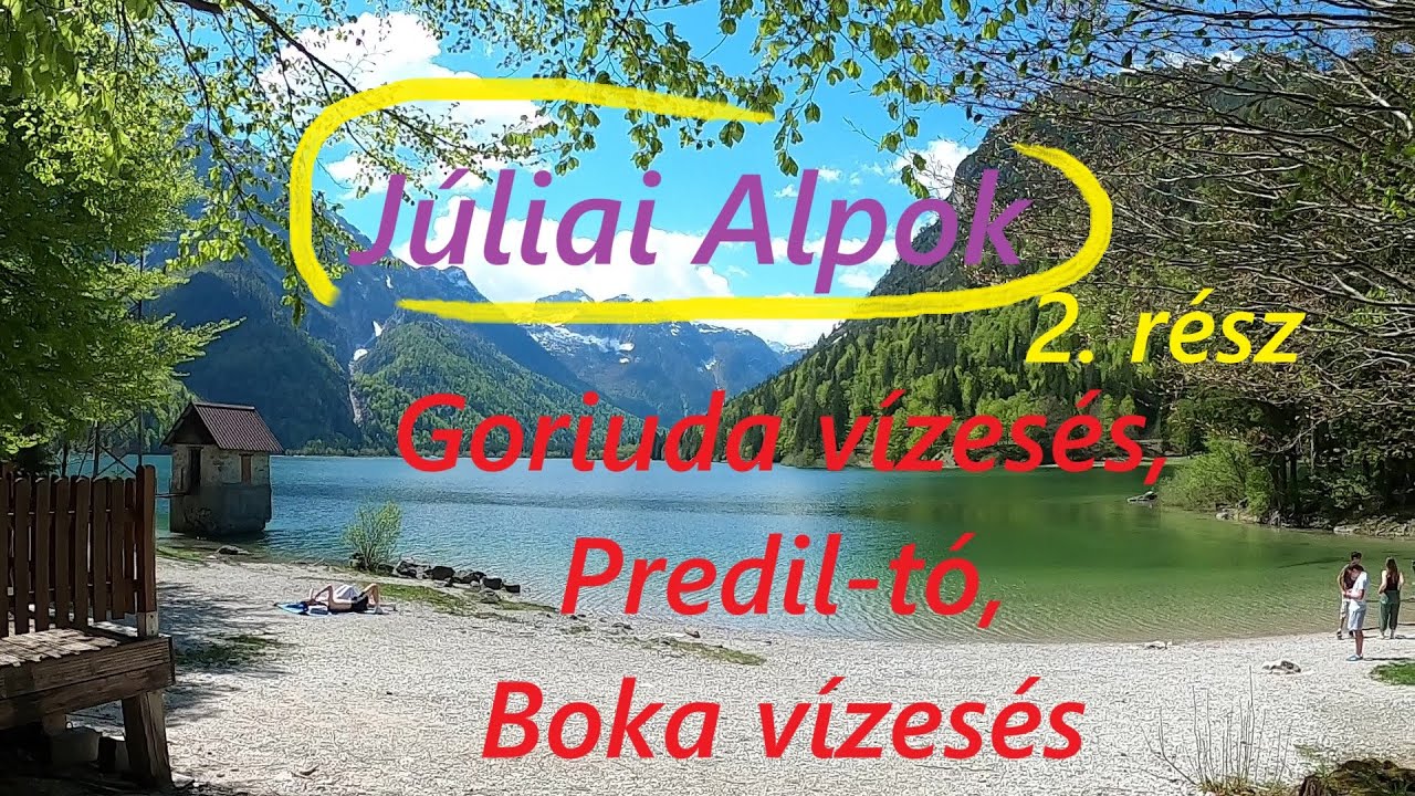 Júliai Alpok 2. rész: Goriuda vízesés, Predil tó, Boka vízesés