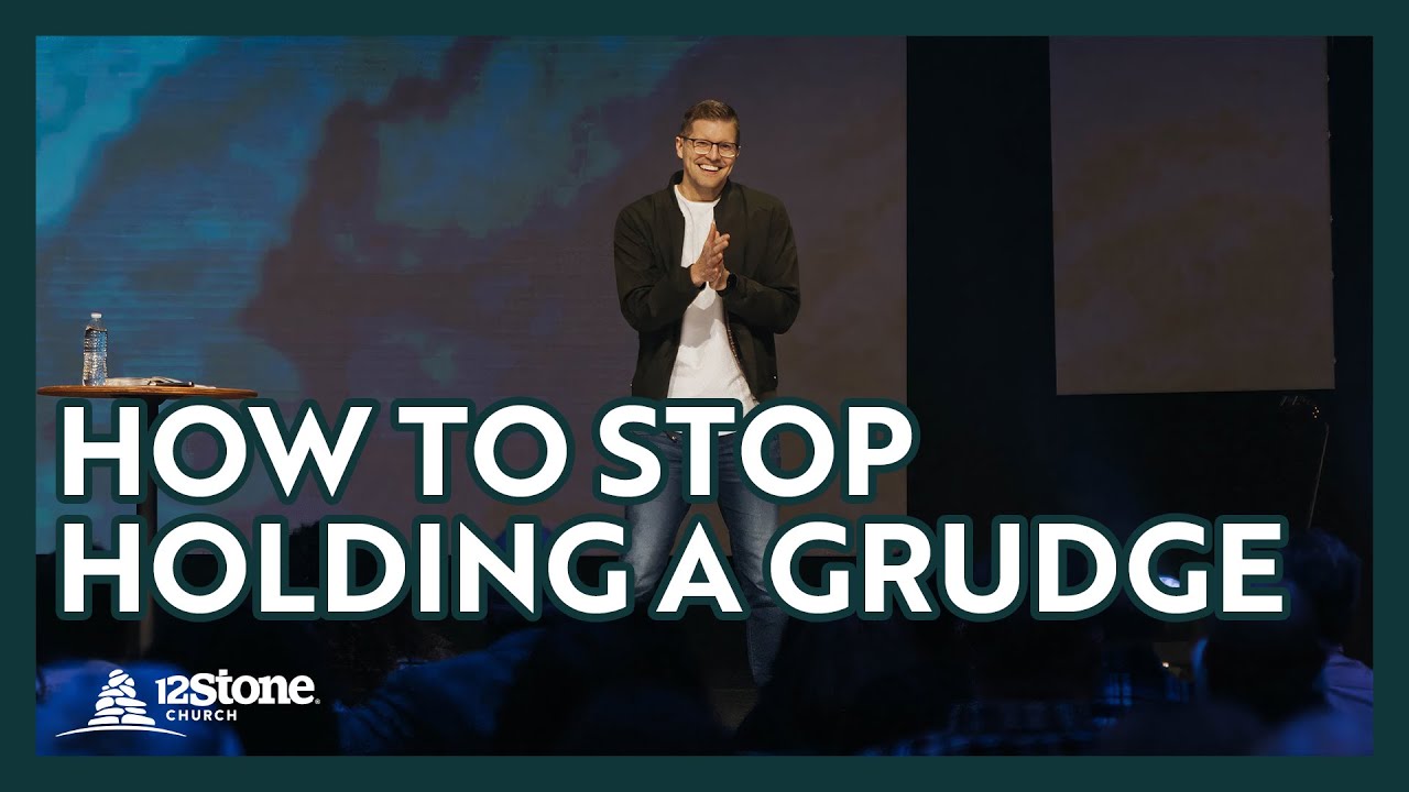 How to Stop Holding a Grudge | 12Stone Church