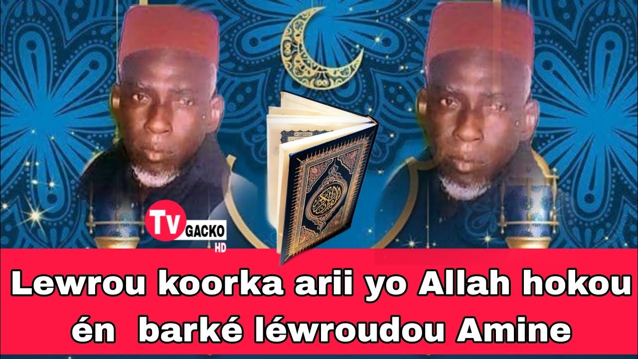 Lewrou koorka arii yo Allah hokou én  barké léwroudou Amine  THIERNO DEMBA BA
