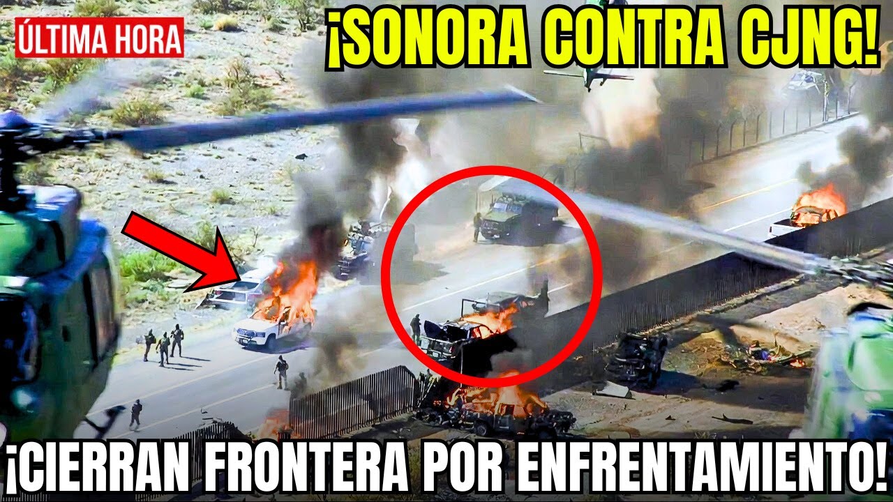 🇲🇽🚨SONORA en ALERTA ROJA: EJÉRCITO CIERRA FRONTERA tras ENFRENTAMIENTO MASIVO con el CJNG