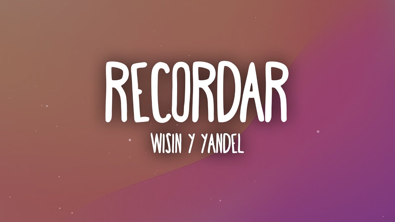 Wisin & Yandel - Recordar (Letra/Lyrics)
