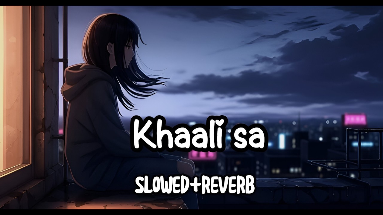Khaali Sa (Slowed + Reverb) | Heart Touching Love Song 2026 | Remastered Audio