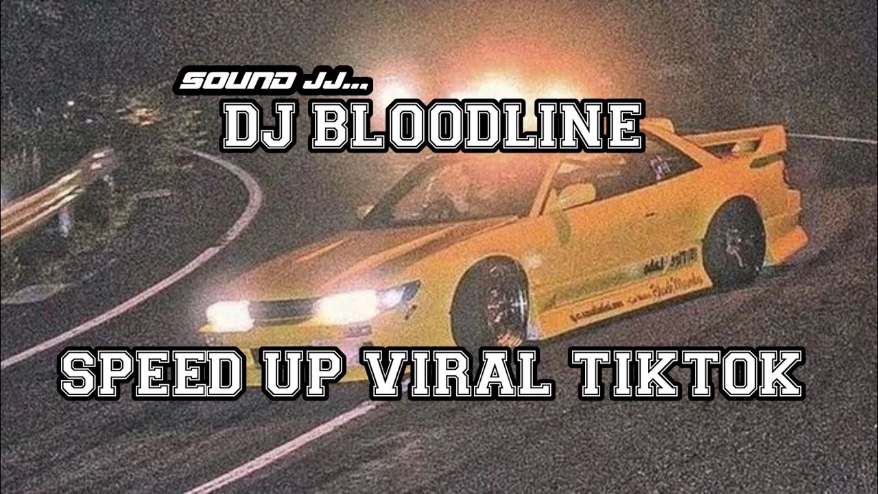 DJ BLOODLINE SPEED UP VIRAL TIKTOK SOUND JJ