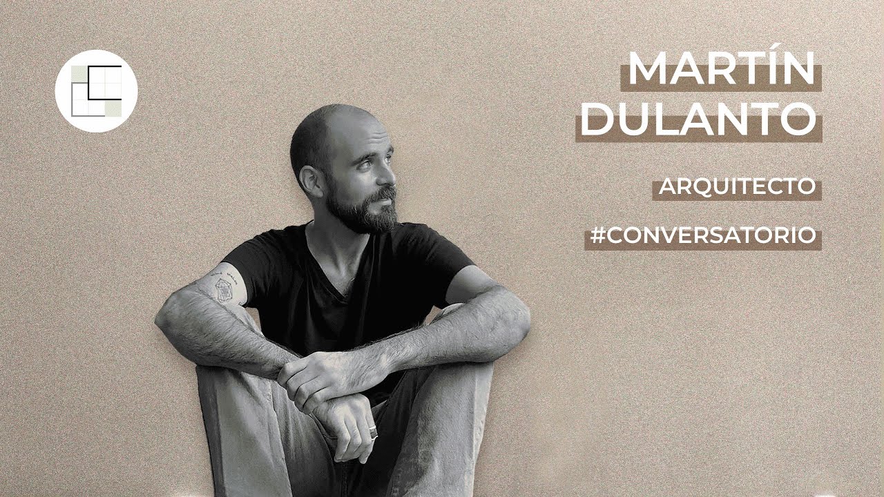 MARTIN DULANTO | Arquitectura Y Entorno | Conversatorio