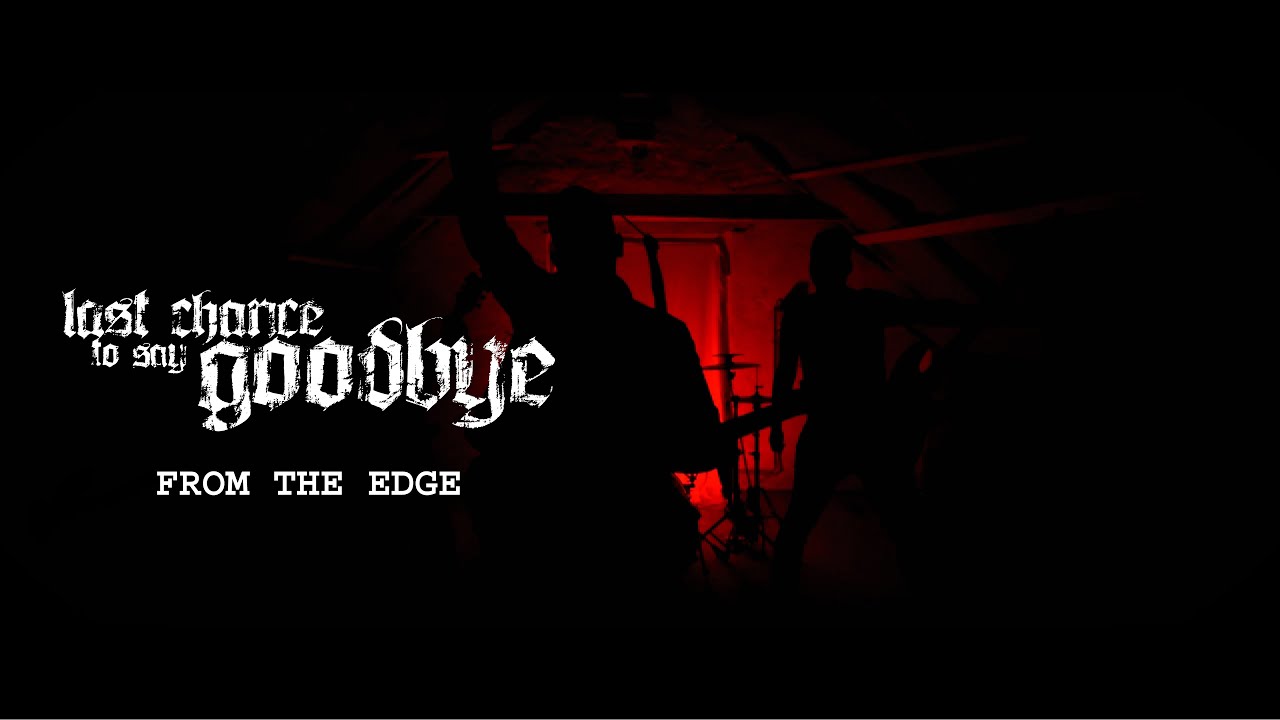 LAST CHANCE TO SAY GOODBYE - From the Edge (Official Music Video)