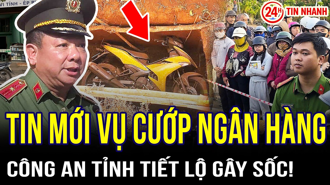 THỜI SỰ NÓNG: Tin mới vụ cướp ngân hàng ở Gia Lai: Công an tỉnh tiết lộ gây sốc!