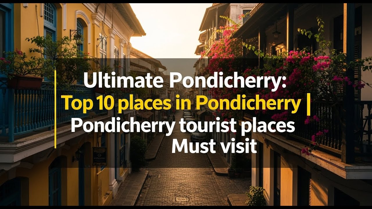 "Ultimate Pondicherry: Top 10 places in Pondicherry | Pondicherry tourist places | Must visit"