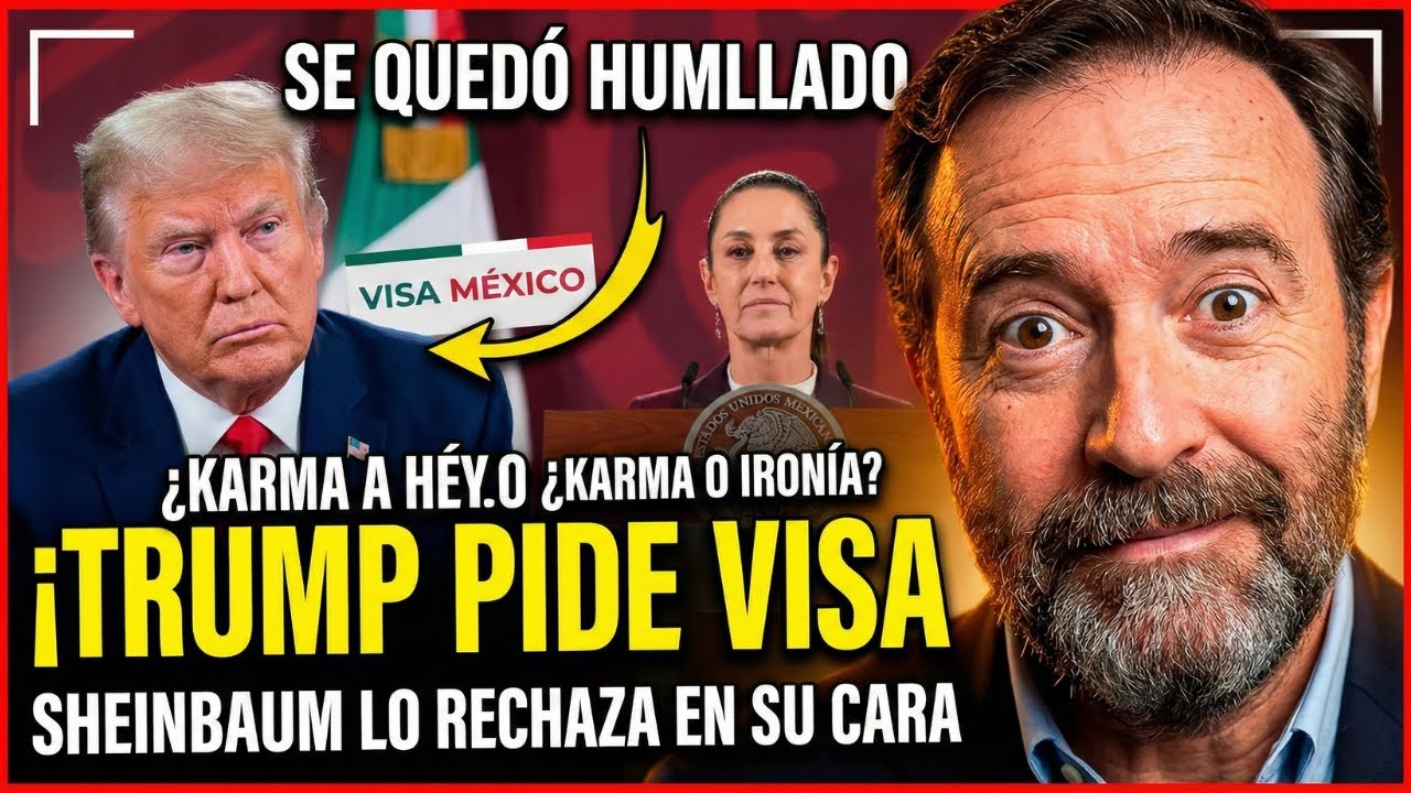 Se Quedo Humillado ¡Trump Pide VISA a México! Sheinbaum Lo RECHAZA EN SU CARA  — KARMA o IRONIA