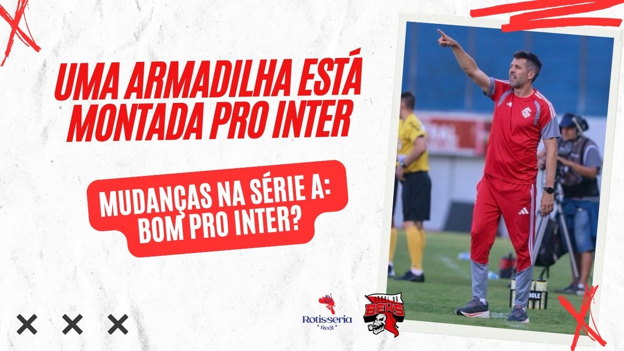 🚨UMA ARMADILHA ESTÁ MONTADA PRO INTER | MUDANÇAS NA SÉRIE A: BOM PRO INTER?
