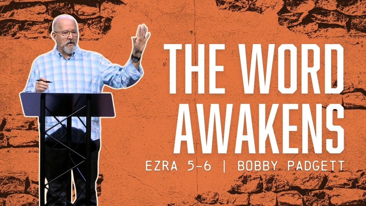 The Word Awakens // Ezra 5-6 // Bobby Padgett