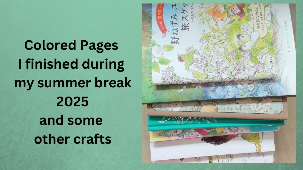 Colored pages I finished during my summer break and some other crafts #adultcoloringchannel